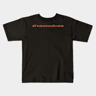 Itsokaytonotbeokay Kids T-Shirt